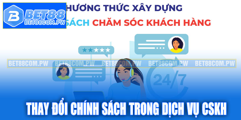 Thay đổi chính sách trong dịch vụ CSKH Bet88