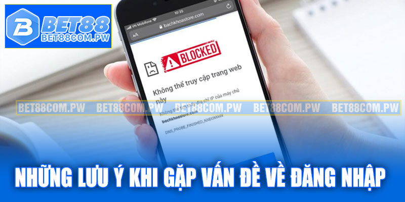 Những lưu ý khi gặp vấn đề về đăng nhập