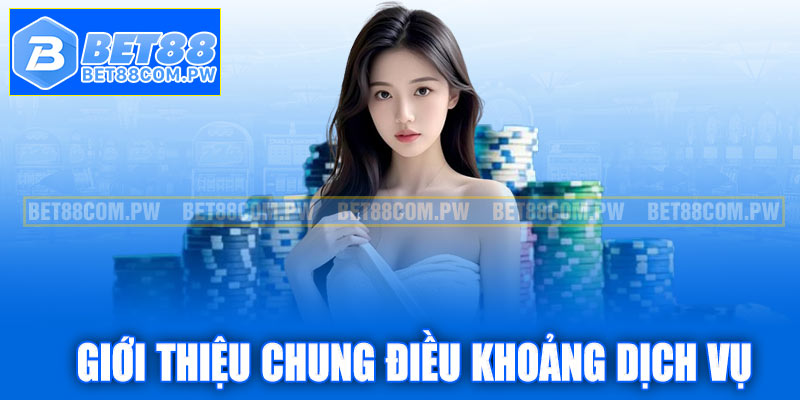 Giới thiệu chung về điều khoản dịch vụ Bet88