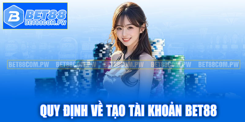 Quy định về tạo tài khoản Bet88