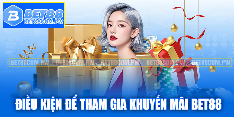Điều kiện để tham gia chương trình khuyến mãi Bet88