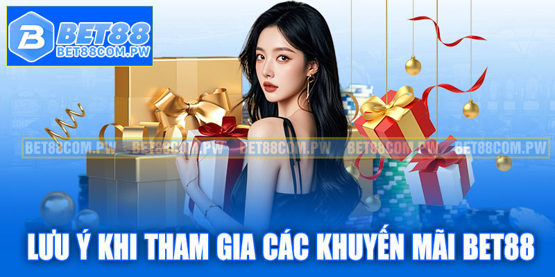 Lưu ý khi tham gia các khuyến mãi Bet88
