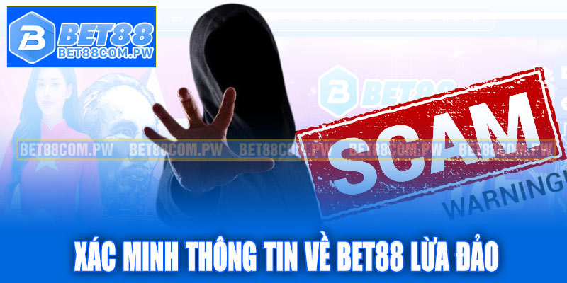 Xác minh thông tin về Bet88 lừa đảo