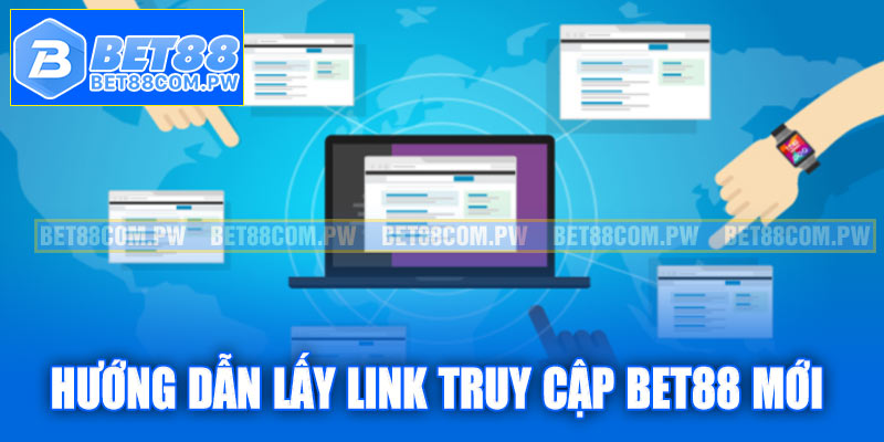 Hướng dẫn lấy link truy cập Bet88 mới nhất