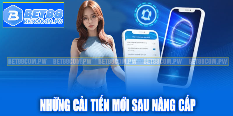 Những cải tiến mới sau khi nâng cấp hệ thống Bet88