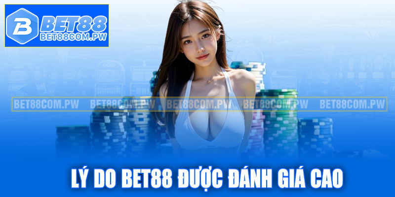 Những lý do nhà cái Bet88 được đánh giá cao