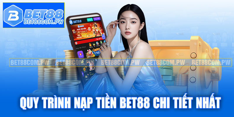 Quy trình nạp tiền Bet88 chi tiết nhất