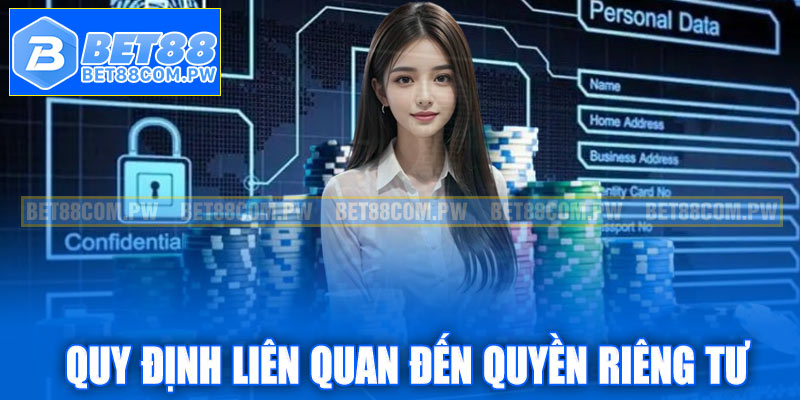 Những quy định liên quan đến quyền riêng tư Bet88