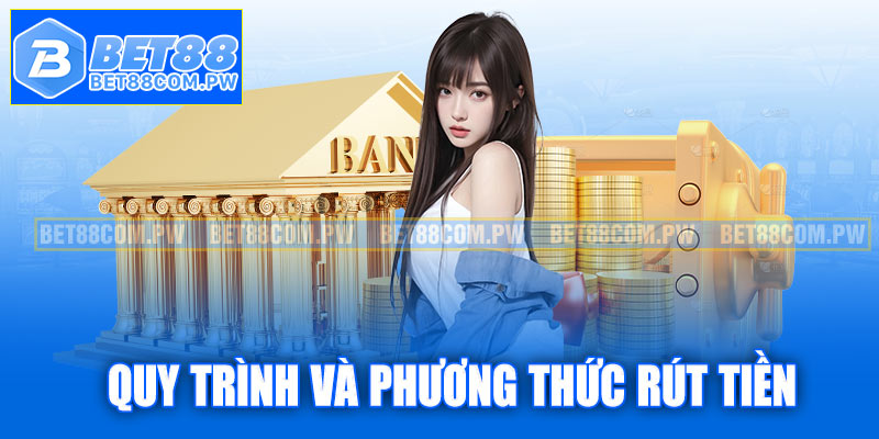 Chi tiết quy trình và phương thức rút tiền Bet88