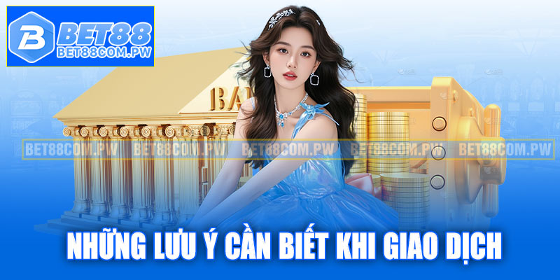 Những lưu ý cần chú ý khi giao dịch
