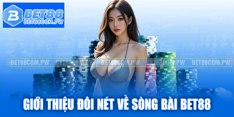 Giới thiệu đôi nét về sòng bài Bet88