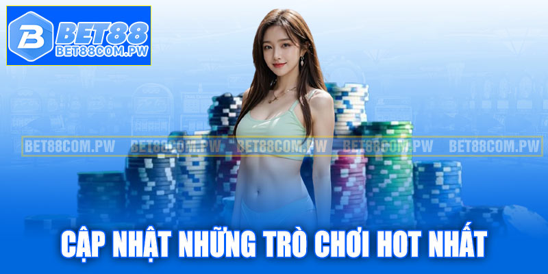Cập nhật những trò chơi hot nhất tại sòng bài Bet88