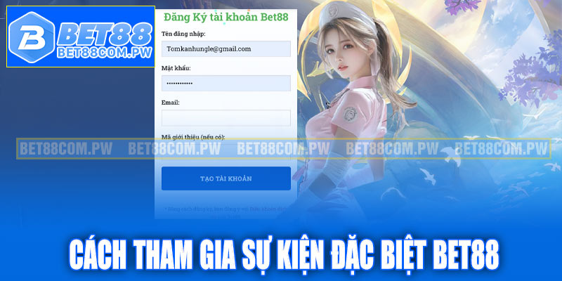 Cách tham gia sự kiện đặc biệt Bet88