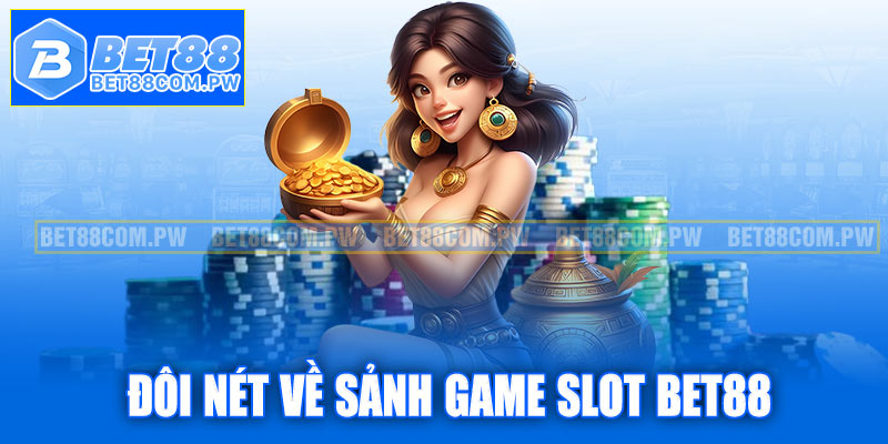 Giới thiệu đôi nét về chuyên mục hấp dẫn: Game slot Bet88