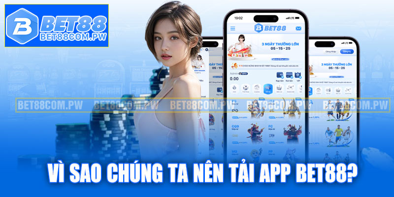 Vì sao chúng ta nên chọn tải app Bet88?