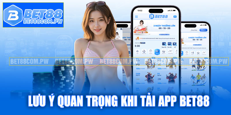 Những lưu ý quan trọng khi tải và sử dụng app Bet88