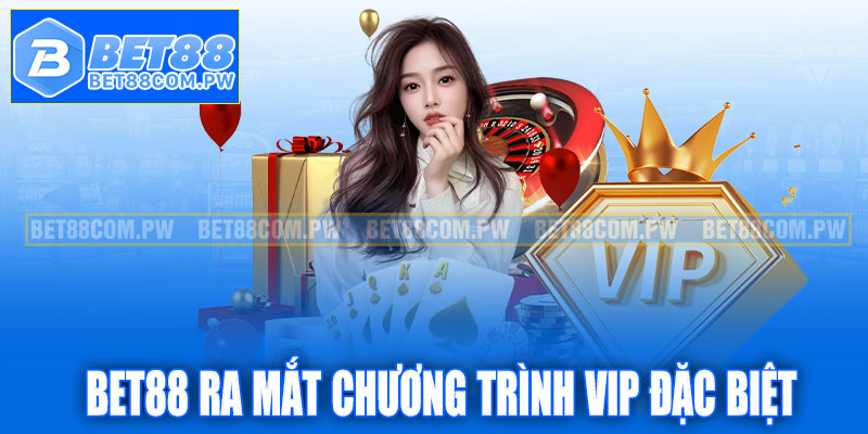 Bet88 ra mắt chương trình VIP đặc biệt