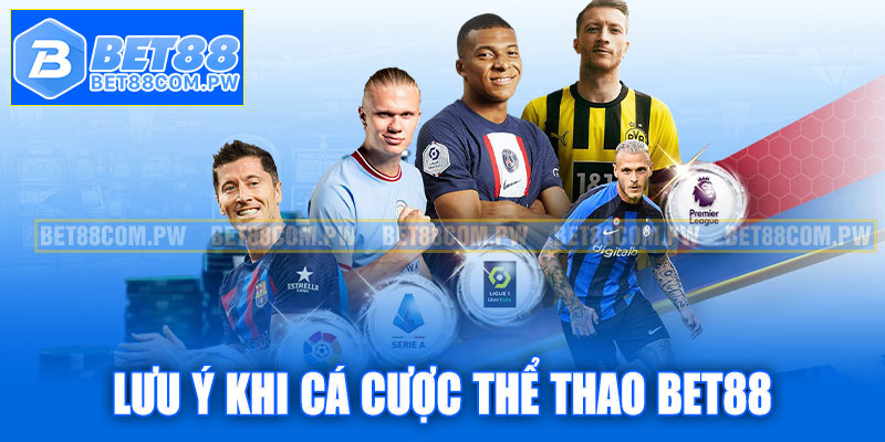 Một số lưu ý khi cá cược thể thao Bet88